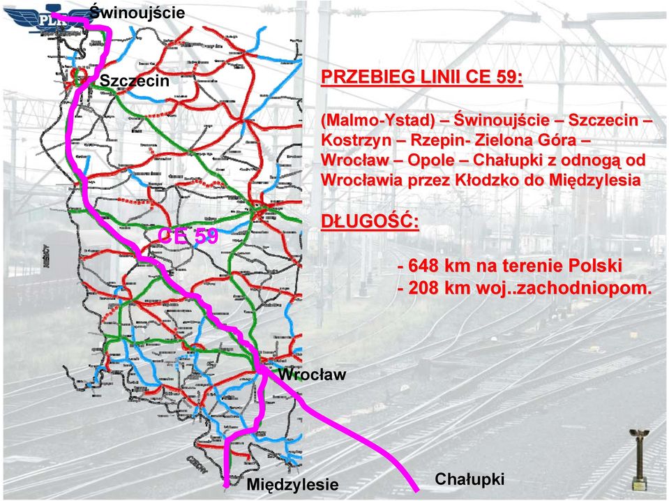 odnogą od Wrocławia przez Kłodzko do Międzylesia CE 59 DŁUGOŚĆ: - 648