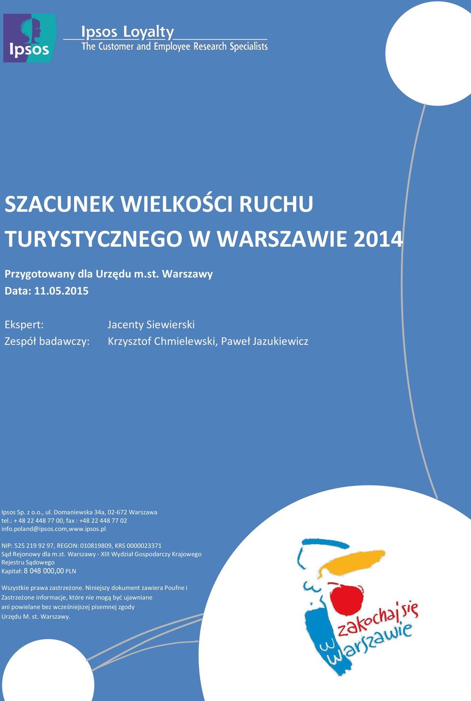 : + 48 22 448 77 00, fax : +48 22 448 77 02 info.poland@ipsos.com,www.ipsos.pl NIP: 525 219 92 97, REGON: 010819809, KRS 0000023371 Sąd Rejonowy dla m.st.