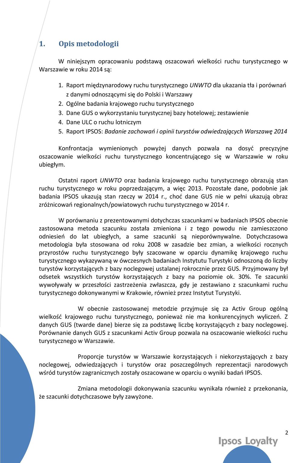 Dane GUS o wykorzystaniu turystycznej bazy hotelowej; zestawienie 4. Dane ULC o ruchu lotniczym 5.