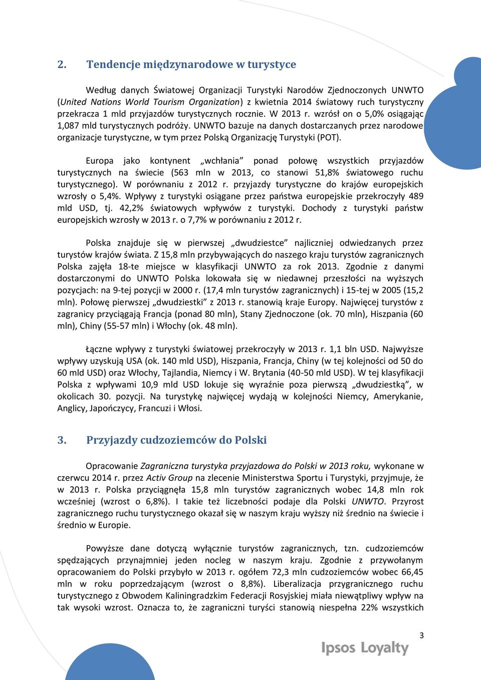 UNWTO bazuje na danych dostarczanych przez narodowe organizacje turystyczne, w tym przez Polską Organizację Turystyki (POT).