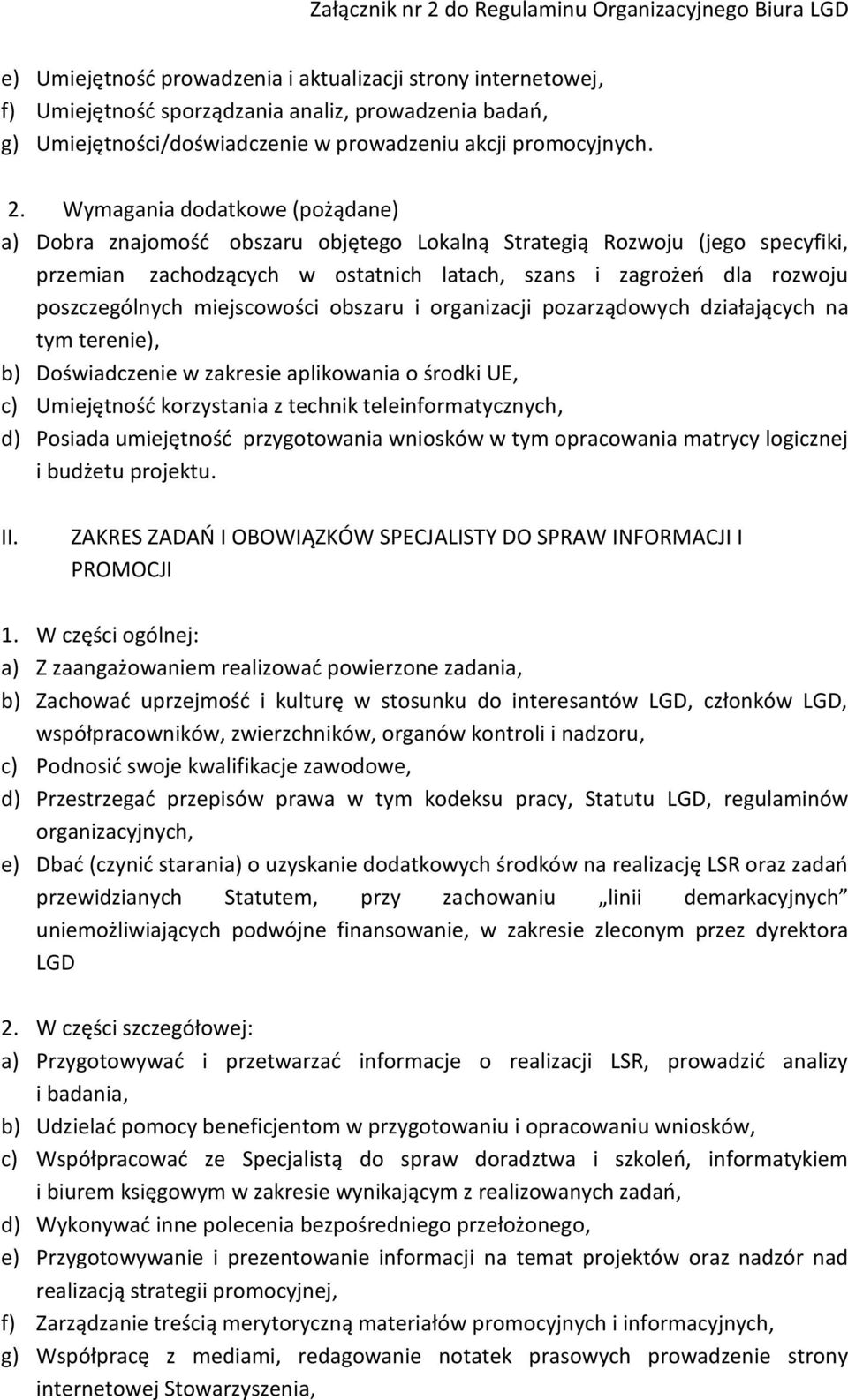 miejscowości obszaru i organizacji pozarządowych działających na tym terenie), b) Doświadczenie w zakresie aplikowania o środki UE, c) Umiejętność korzystania z technik teleinformatycznych, d)