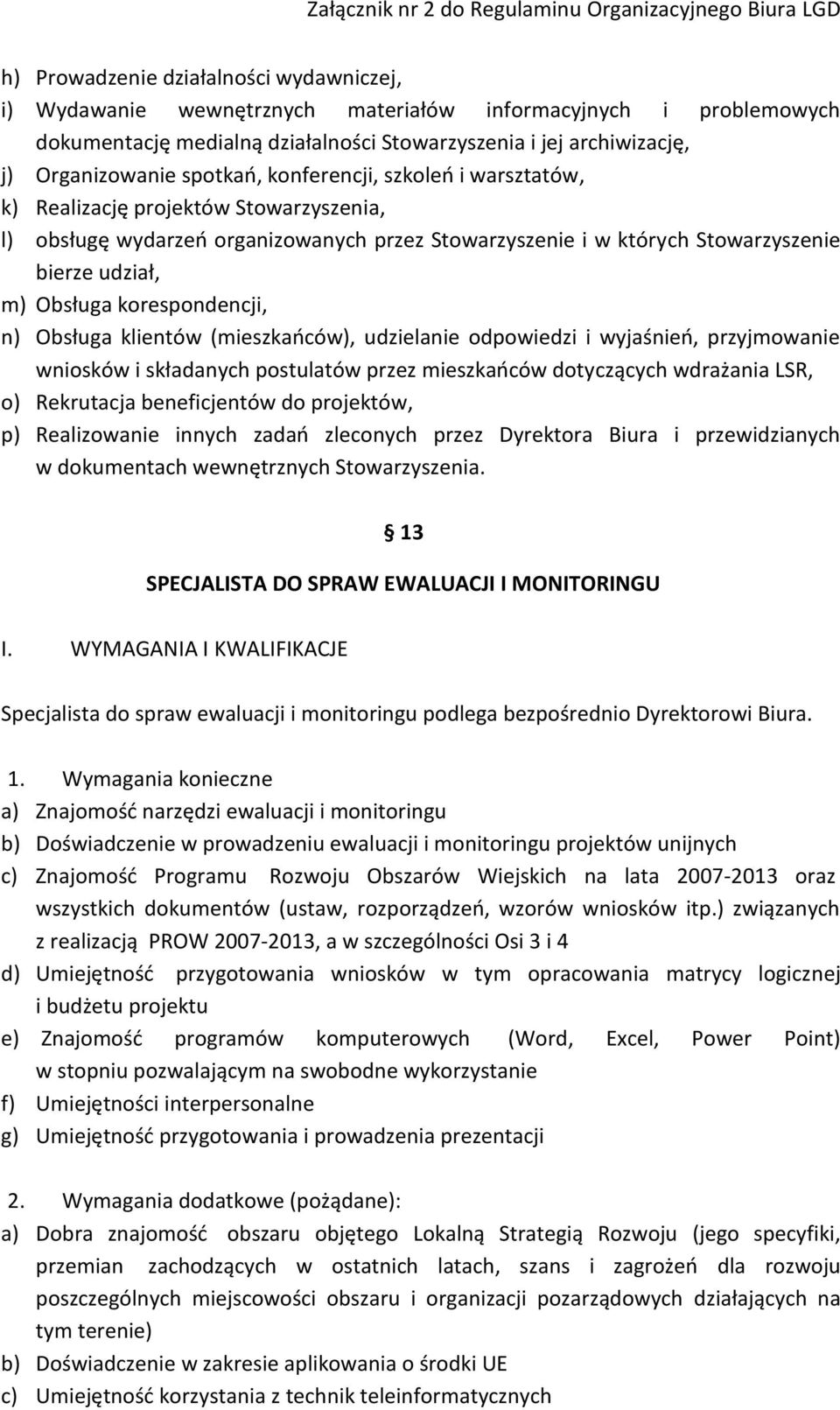 korespondencji, n) Obsługa klientów (mieszkańców), udzielanie odpowiedzi i wyjaśnień, przyjmowanie wniosków i składanych postulatów przez mieszkańców dotyczących wdrażania LSR, o) Rekrutacja