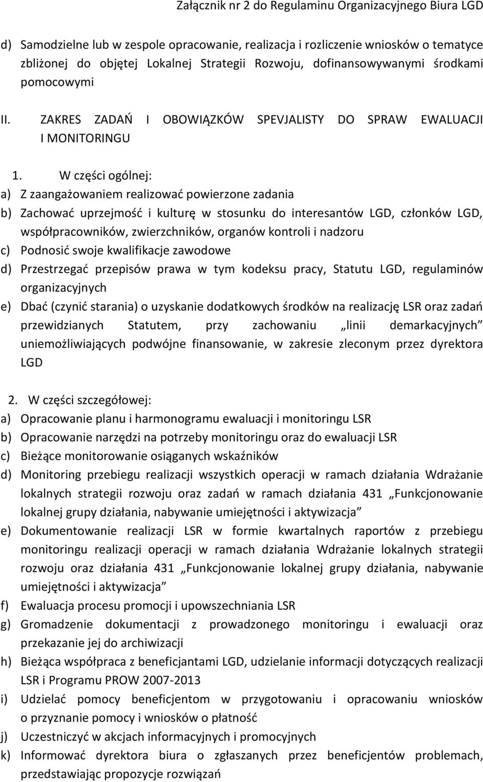 W części ogólnej: a) Z zaangażowaniem realizować powierzone zadania b) Zachować uprzejmość i kulturę w stosunku do interesantów LGD, członków LGD, współpracowników, zwierzchników, organów kontroli i