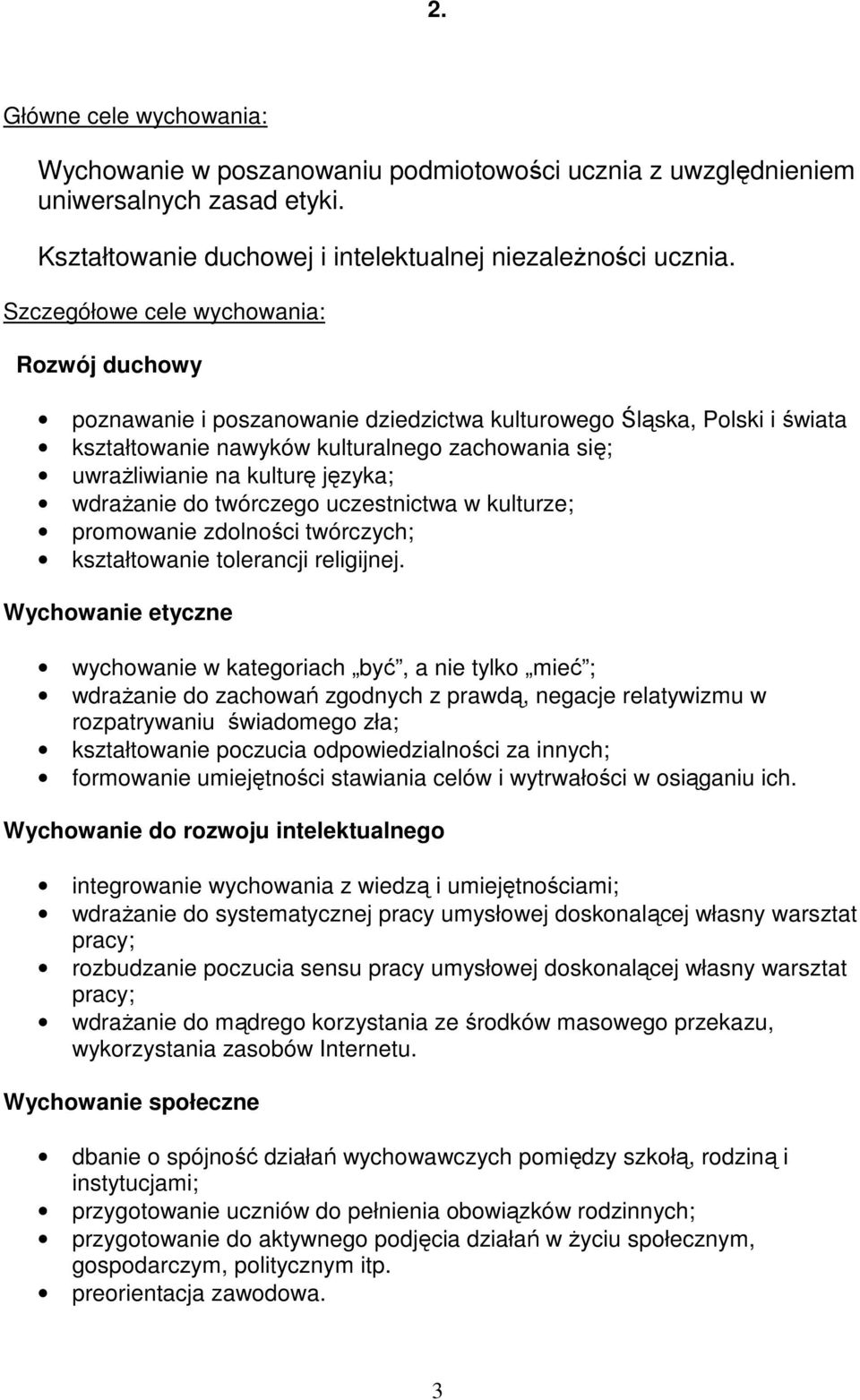 języka; wdraŝanie do twórczego uczestnictwa w kulturze; promowanie zdolności twórczych; kształtowanie tolerancji religijnej.