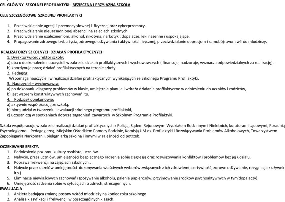 Propagowanie zdrowego trybu życia, zdrowego odżywiania i aktywności fizycznej, przeciwdziałanie depresjom i samobójstwom wśród młodzieży. REALIZATORZY SZKOLNYCH DZIAŁAO PROFILAKTYCZNYCH 1.