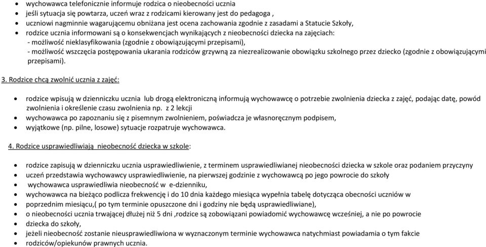 obowiązującymi przepisami), - możliwośd wszczęcia postępowania ukarania rodziców grzywną za niezrealizowanie obowiązku szkolnego przez dziecko (zgodnie z obowiązującymi przepisami). 3.