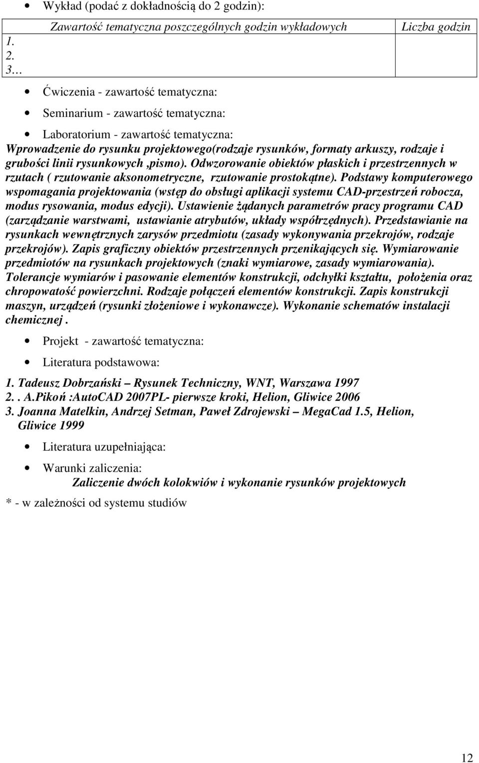 Odwzorowanie obiektów płaskich i przestrzennych w rzutach ( rzutowanie aksonometryczne, rzutowanie prostokątne).