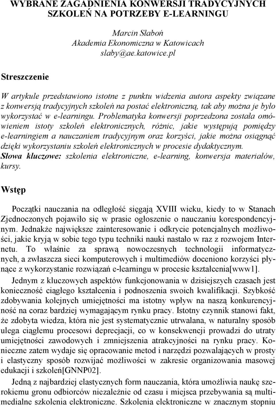 Problematyka konwersji poprzedzona została omówieniem istoty szkoleń elektronicznych, róŝnic, jakie występują pomiędzy e-learningiem a nauczaniem tradycyjnym oraz korzyści, jakie moŝna osiągnąć