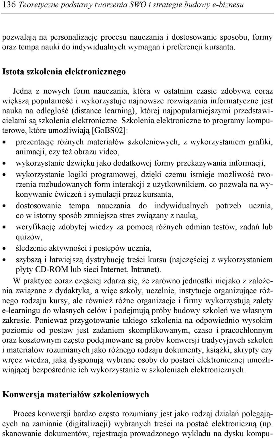 Istota szkolenia elektronicznego Jedną z nowych form nauczania, która w ostatnim czasie zdobywa coraz większą popularność i wykorzystuje najnowsze rozwiązania informatyczne jest nauka na odległość