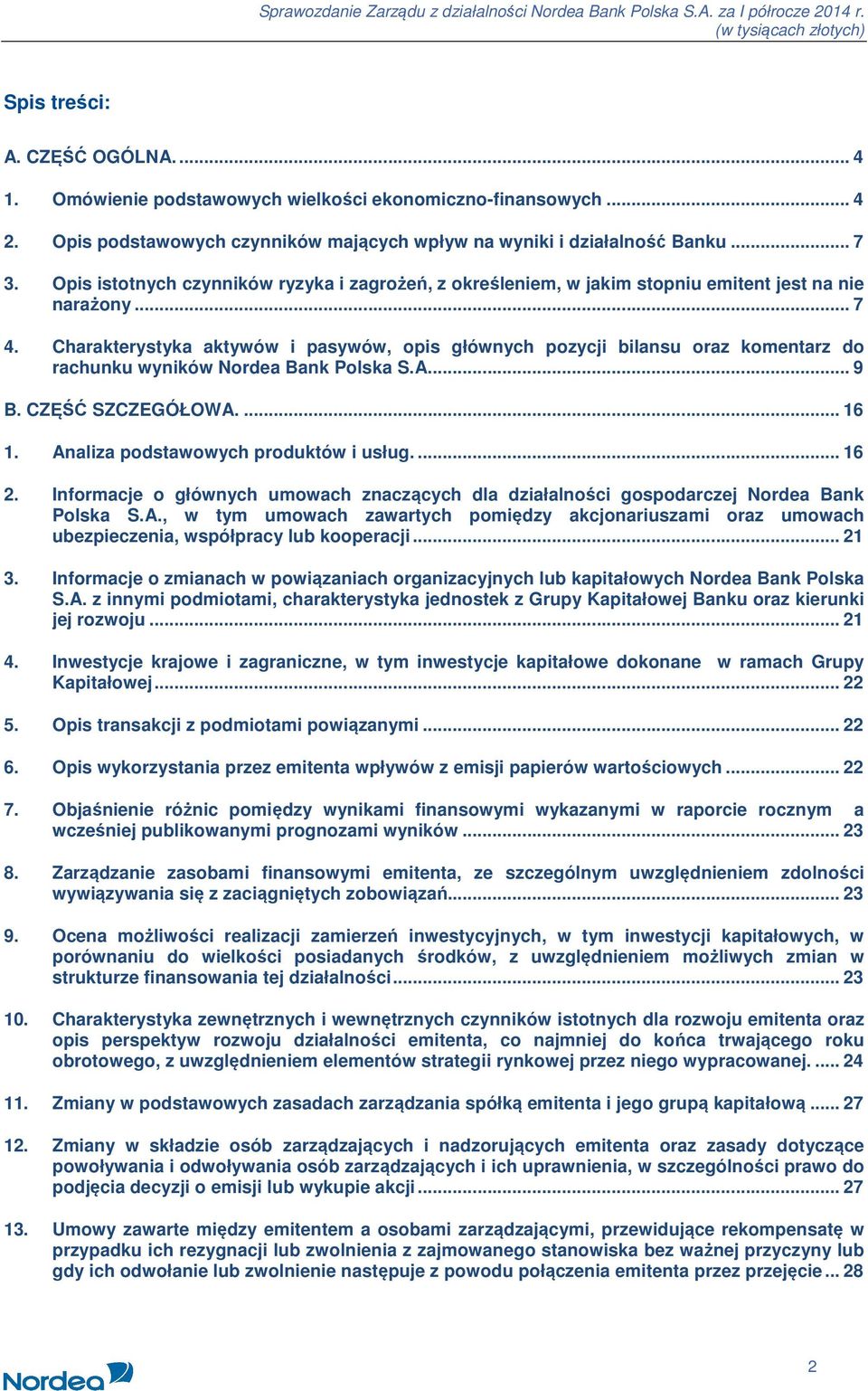 Charakterystyka aktywów i pasywów, opis głównych pozycji bilansu oraz komentarz do rachunku wyników Nordea Bank Polska S.A... 9 B. CZĘŚĆ SZCZEGÓŁOWA.... 16 1. Analiza podstawowych produktów i usług.