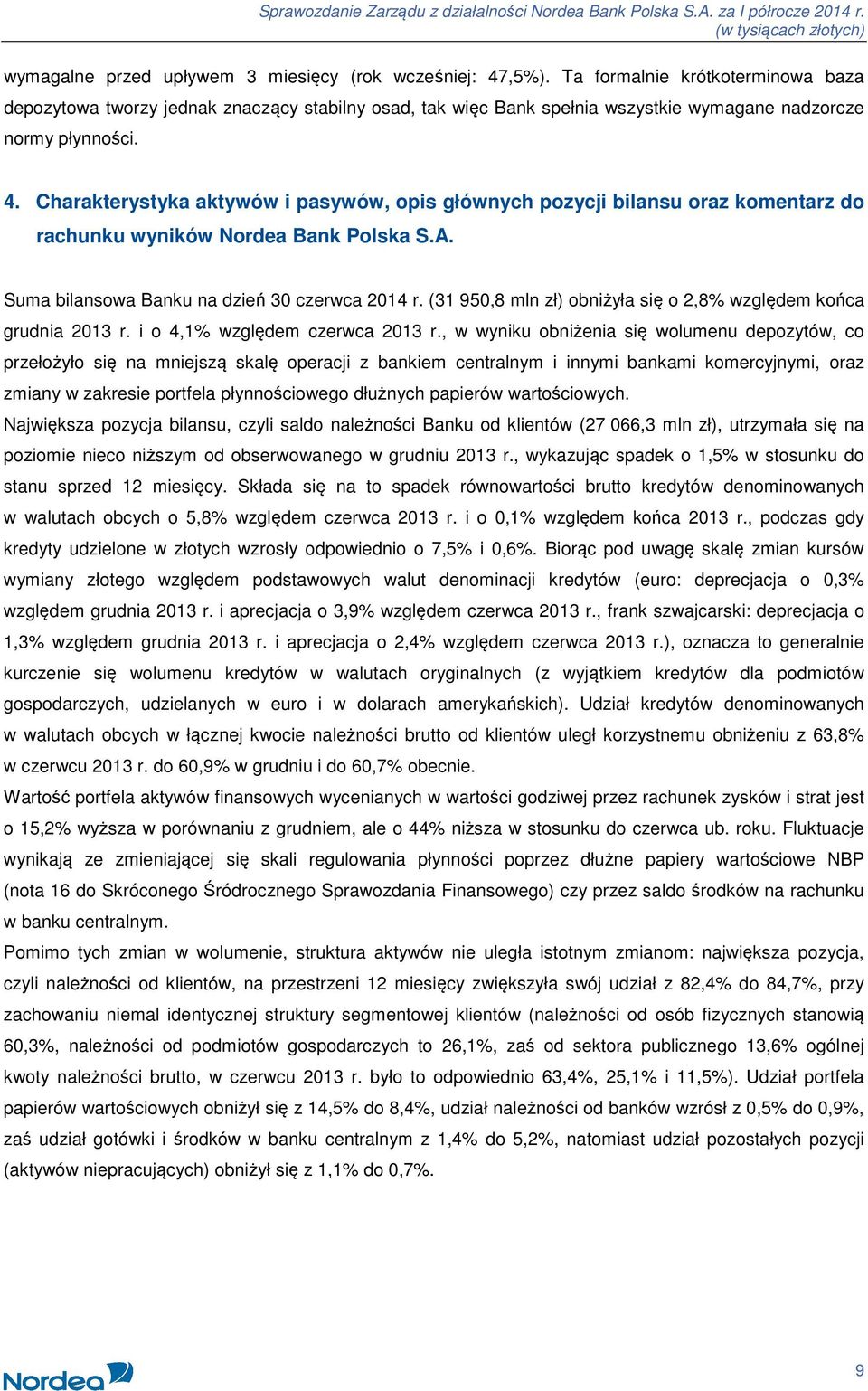 Charakterystyka aktywów i pasywów, opis głównych pozycji bilansu oraz komentarz do rachunku wyników Nordea Bank Polska S.A. Suma bilansowa Banku na dzień 30 czerwca 2014 r.