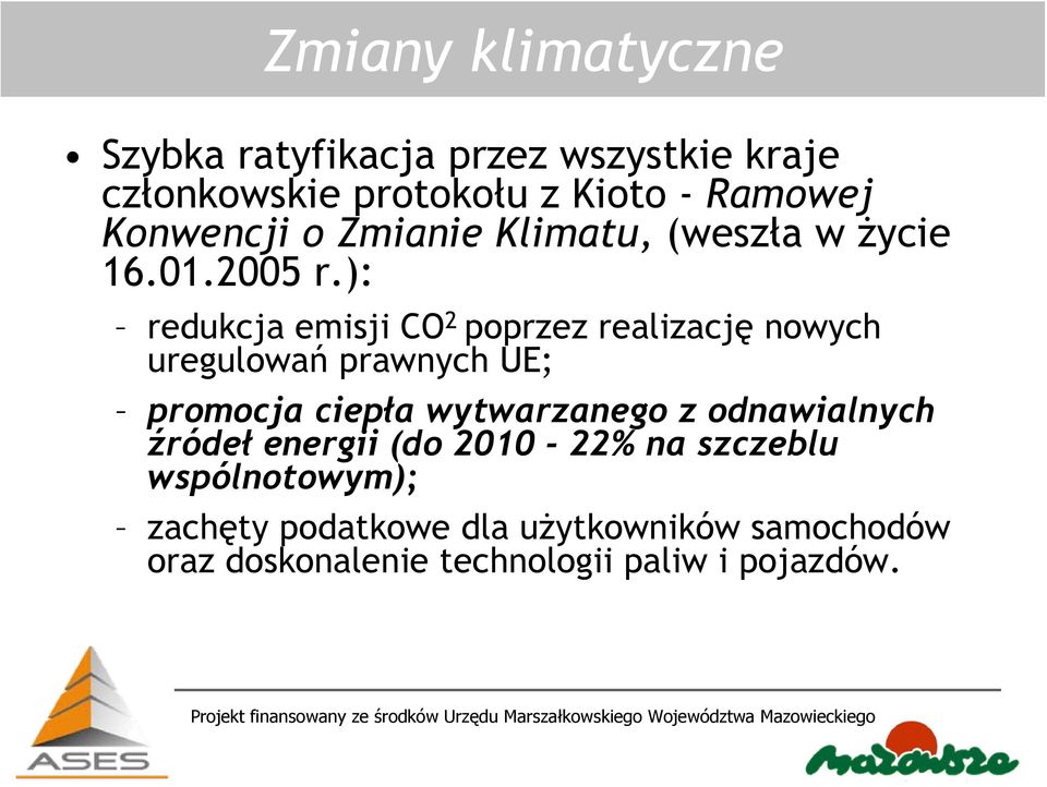 ): redukcja emisji CO 2 poprzez realizację nowych uregulowań prawnych UE; promocja ciepła wytwarzanego z