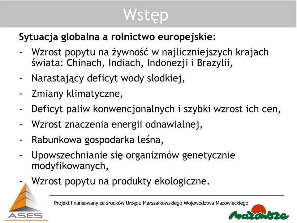 Deficyt paliw konwencjonalnych i szybki wzrost ich cen, - Wzrost znaczenia energii odnawialnej, - Rabunkowa