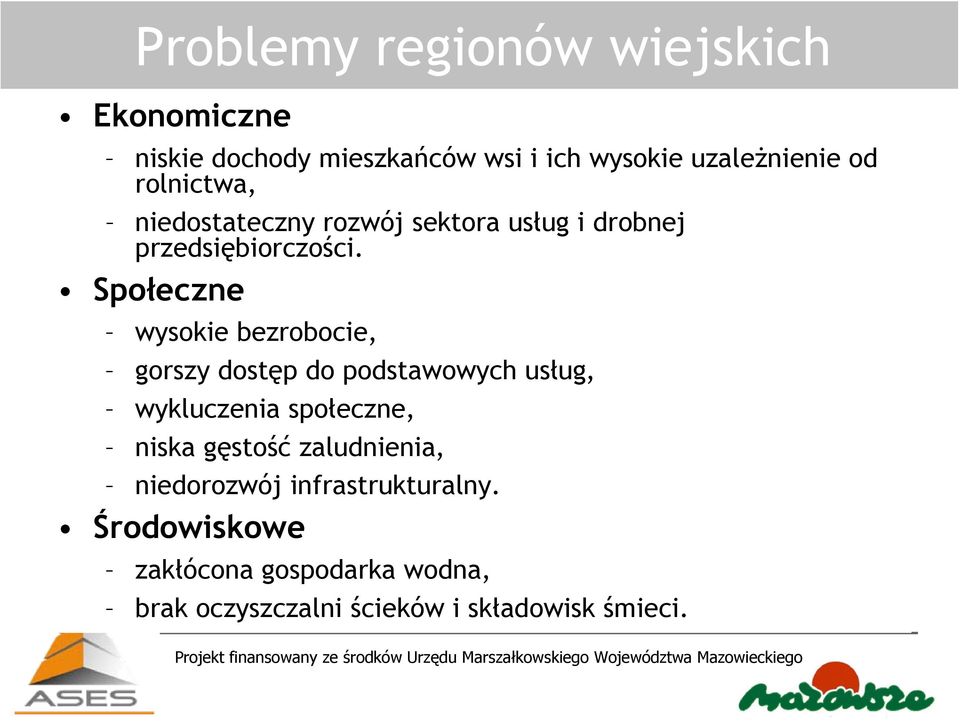 Społeczne wysokie bezrobocie, gorszy dostęp do podstawowych usług, wykluczenia społeczne, niska gęstość