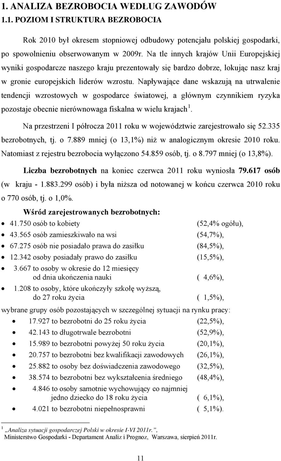 Napływające dane wskazują na utrwalenie tendencji wzrostowych w gospodarce światowej, a głównym czynnikiem ryzyka pozostaje obecnie nierównowaga fiskalna w wielu krajach 1.