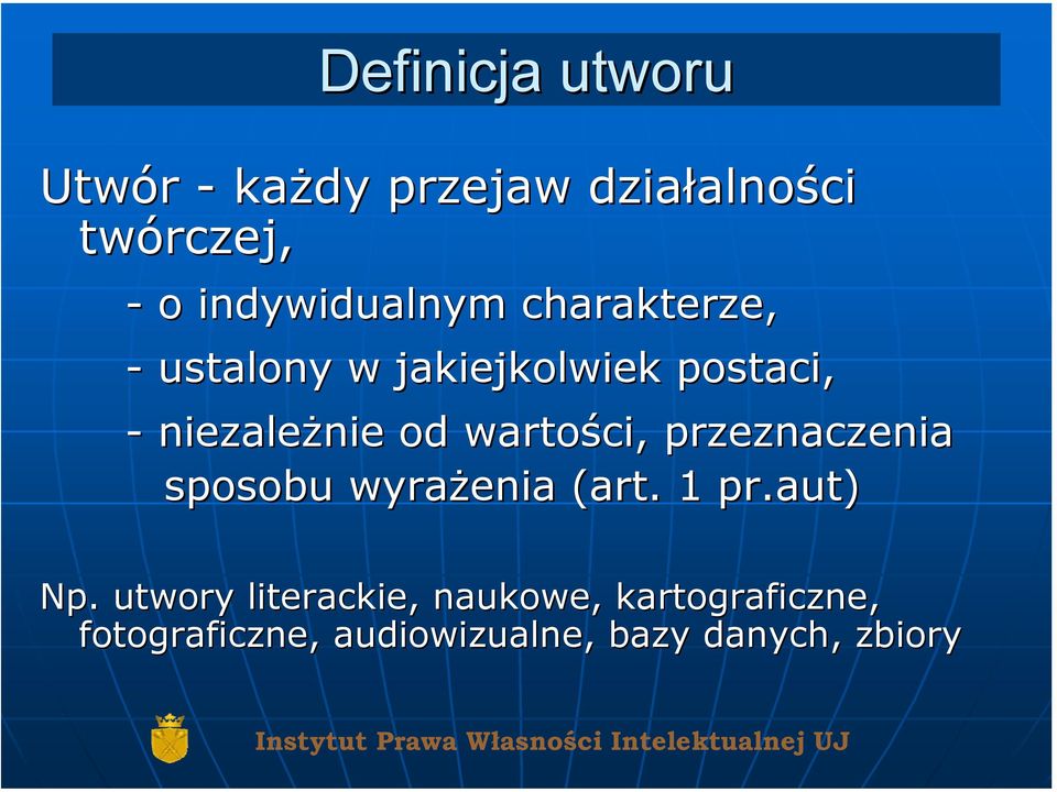 od wartości, przeznaczenia sposobu wyrażenia (art. 1 pr.aut) Np.