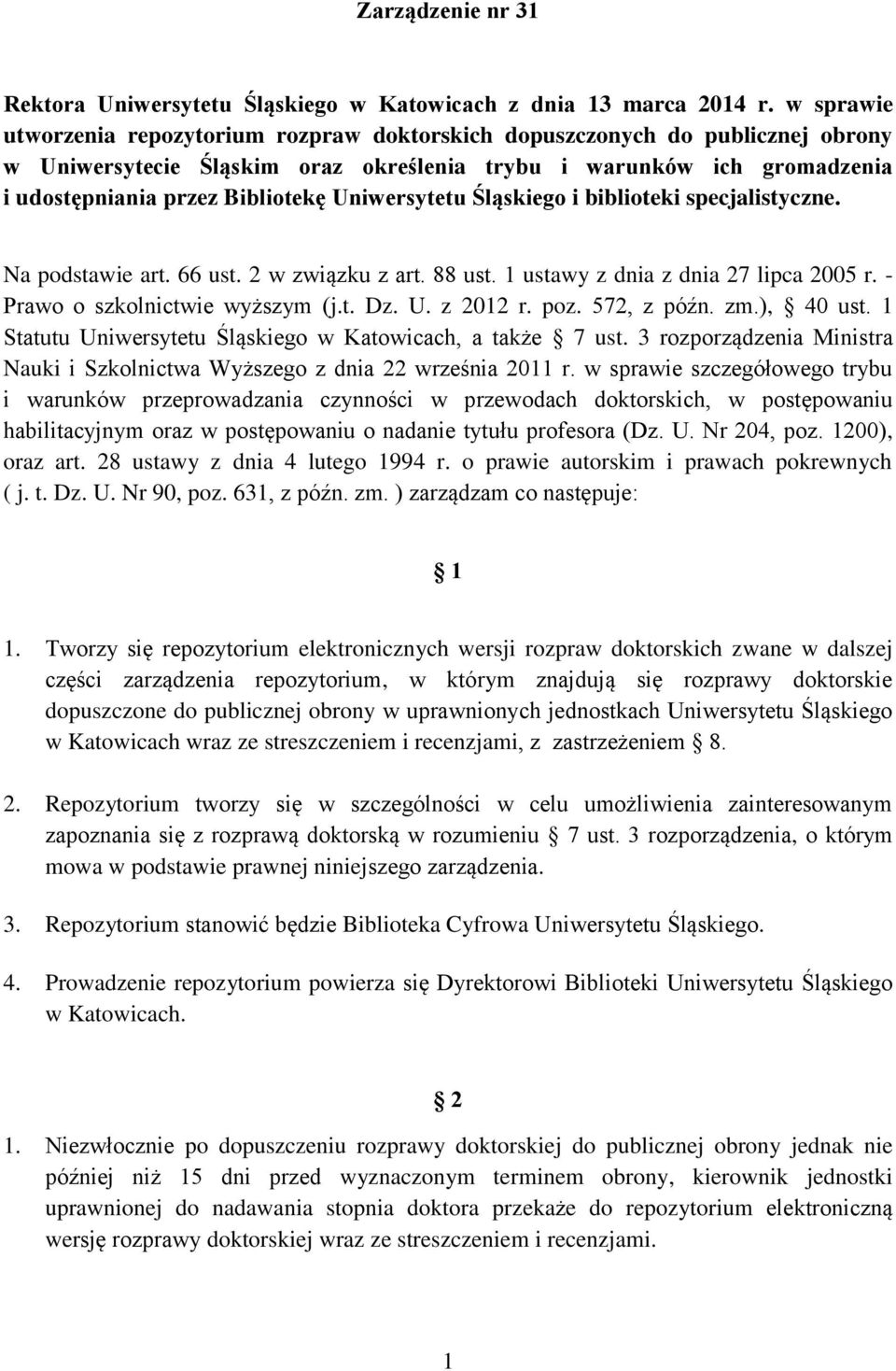 Uniwersytetu Śląskiego i biblioteki specjalistyczne. Na podstawie art. 66 ust. 2 w związku z art. 88 ust. 1 ustawy z dnia z dnia 27 lipca 2005 r. - Prawo o szkolnictwie wyższym (j.t. Dz. U. z 2012 r.