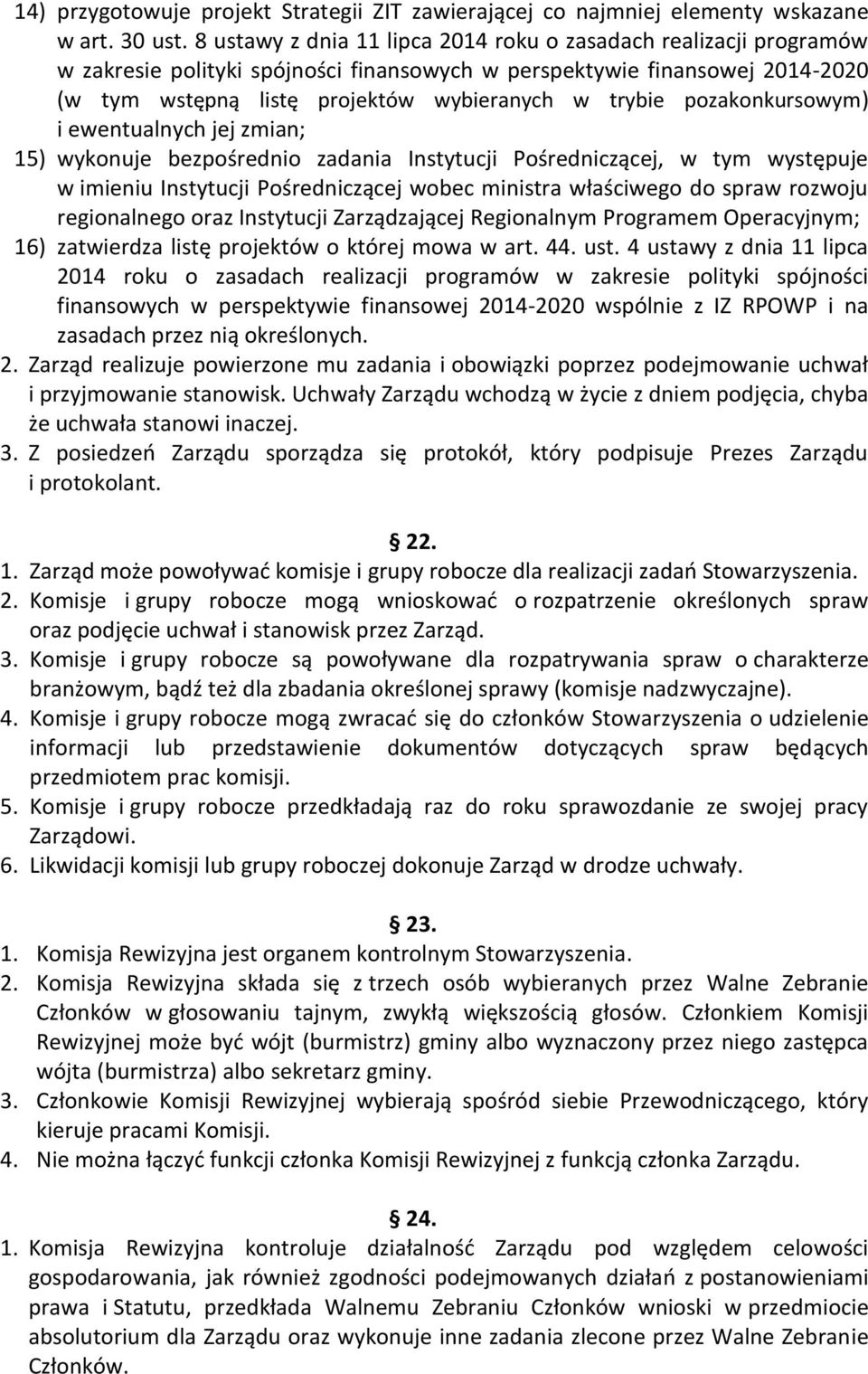pozakonkursowym) i ewentualnych jej zmian; 15) wykonuje bezpośrednio zadania Instytucji Pośredniczącej, w tym występuje w imieniu Instytucji Pośredniczącej wobec ministra właściwego do spraw rozwoju