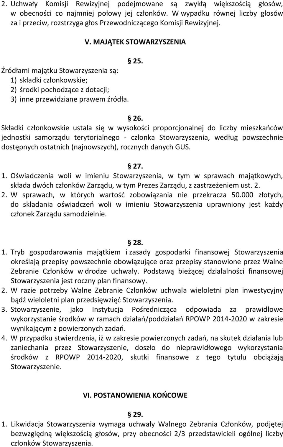 Źródłami majątku Stowarzyszenia są: 1) składki członkowskie; 2) środki pochodzące z dotacji; 3) inne przewidziane prawem źródła. 26.