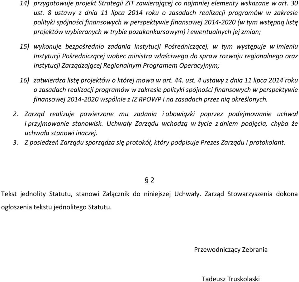 pozakonkursowym) i ewentualnych jej zmian; 15) wykonuje bezpośrednio zadania Instytucji Pośredniczącej, w tym występuje w imieniu Instytucji Pośredniczącej wobec ministra właściwego do spraw rozwoju