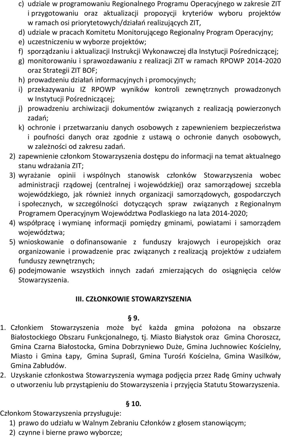 Pośredniczącej; g) monitorowaniu i sprawozdawaniu z realizacji ZIT w ramach RPOWP 2014-2020 oraz Strategii ZIT BOF; h) prowadzeniu działań informacyjnych i promocyjnych; i) przekazywaniu IZ RPOWP
