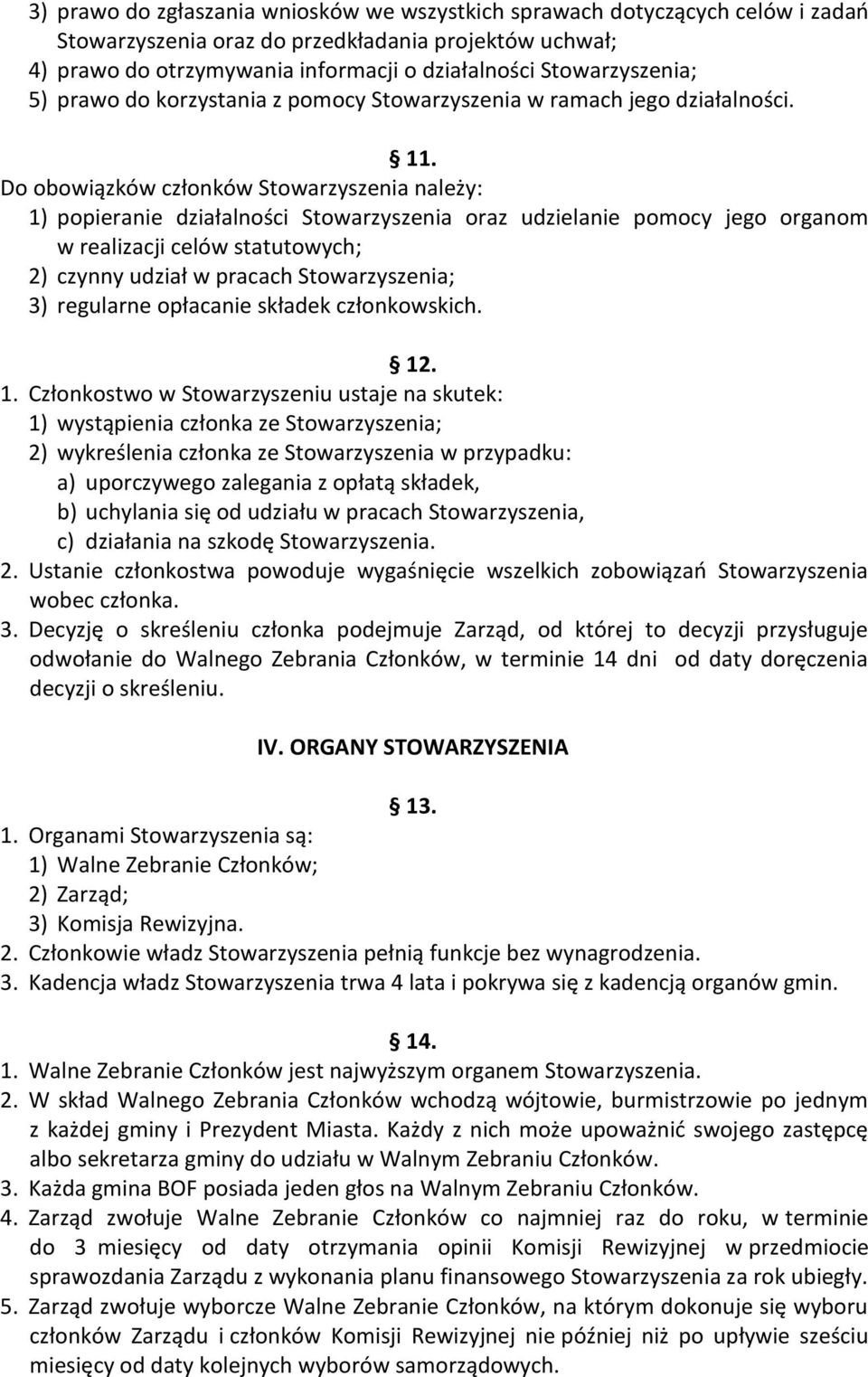 Do obowiązków członków Stowarzyszenia należy: 1) popieranie działalności Stowarzyszenia oraz udzielanie pomocy jego organom w realizacji celów statutowych; 2) czynny udział w pracach Stowarzyszenia;