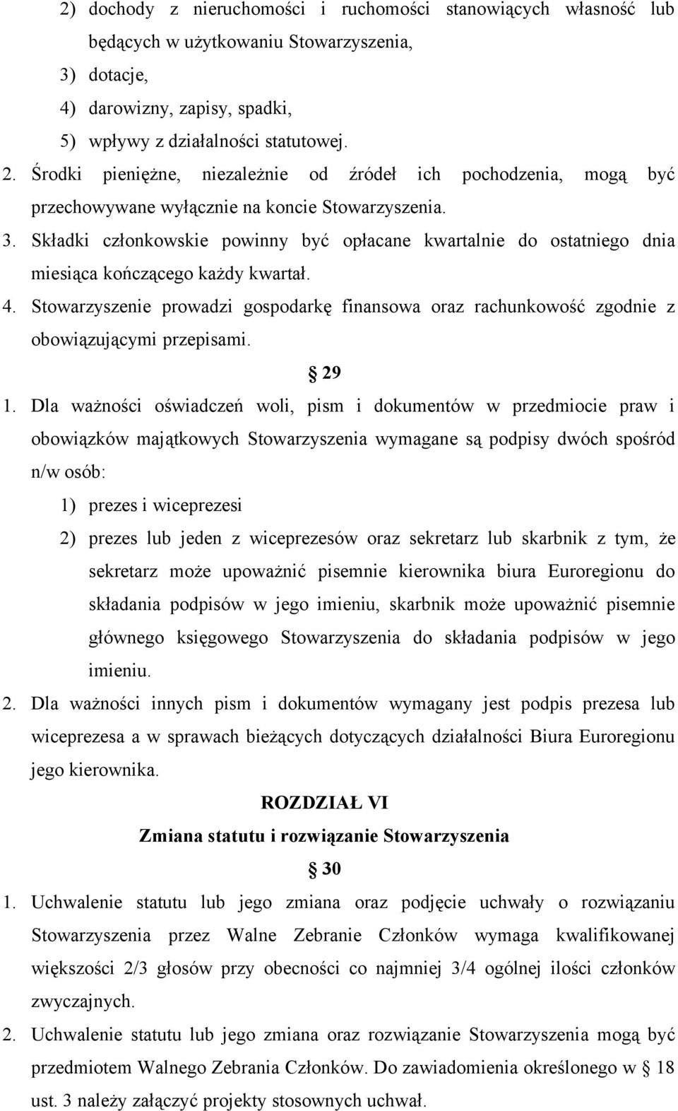 Składki członkowskie powinny być opłacane kwartalnie do ostatniego dnia miesiąca kończącego każdy kwartał. 4.