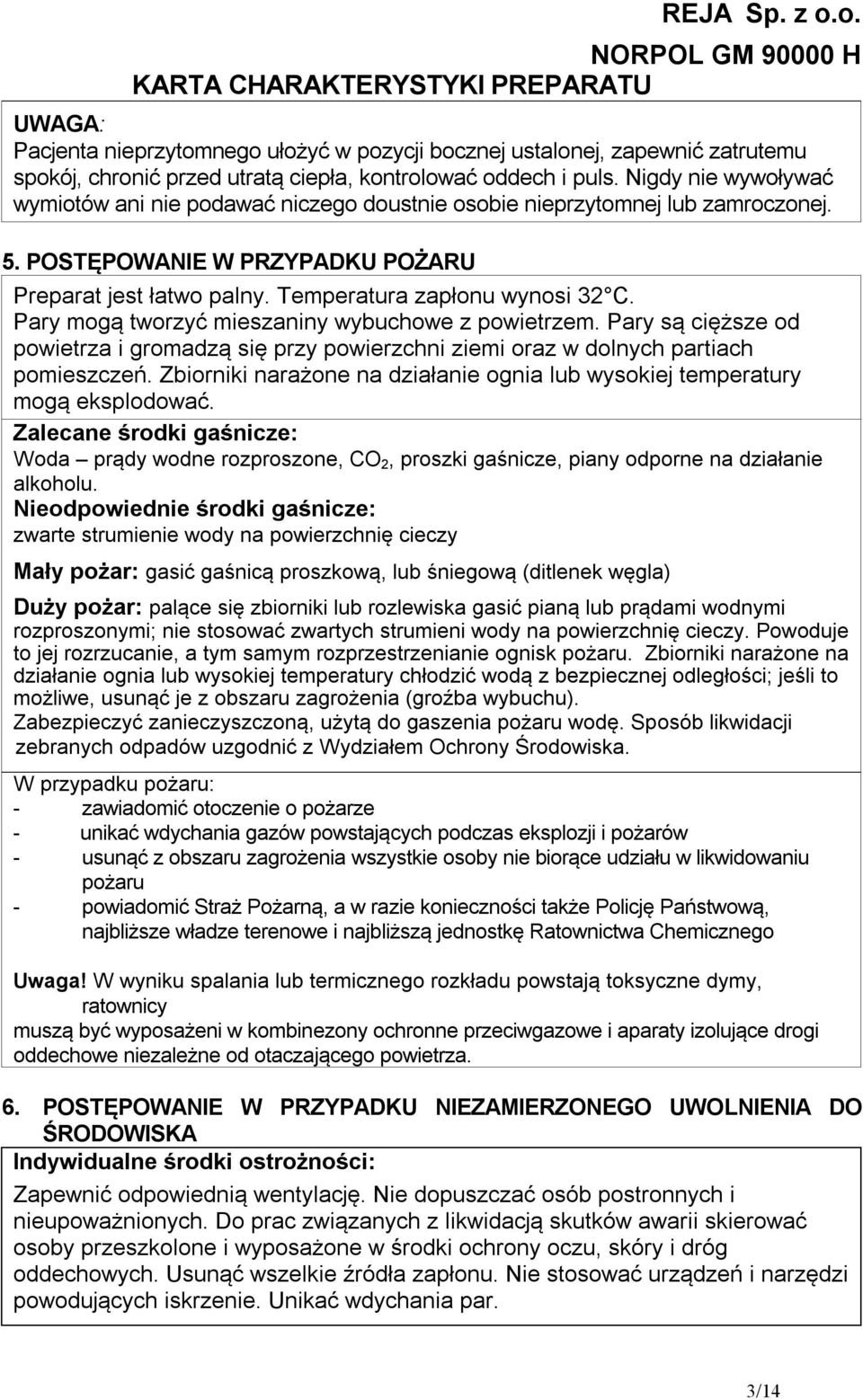 Pary mogą tworzyć mieszaniny wybuchowe z powietrzem. Pary są cięższe od powietrza i gromadzą się przy powierzchni ziemi oraz w dolnych partiach pomieszczeń.