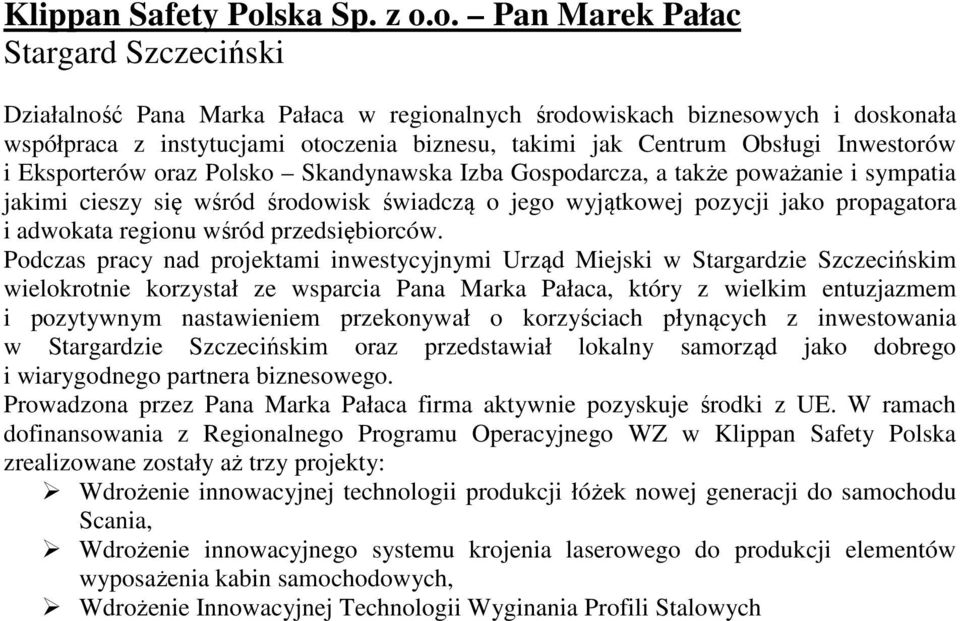 o. Pan Marek Pałac Stargard Szczeciński Działalność Pana Marka Pałaca w regionalnych środowiskach biznesowych i doskonała współpraca z instytucjami otoczenia biznesu, takimi jak Centrum Obsługi