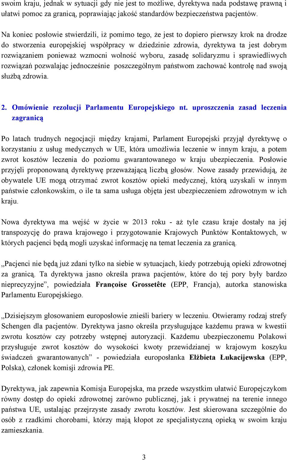 wzmocni wolność wyboru, zasadę solidaryzmu i sprawiedliwych rozwiązań pozwalając jednocześnie poszczególnym państwom zachować kontrolę nad swoją służbą zdrowia. 2.