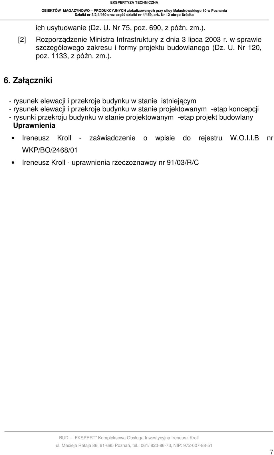 Załączniki - rysunek elewacji i przekroje budynku w stanie istniejącym - rysunek elewacji i przekroje budynku w stanie projektowanym -etap koncepcji