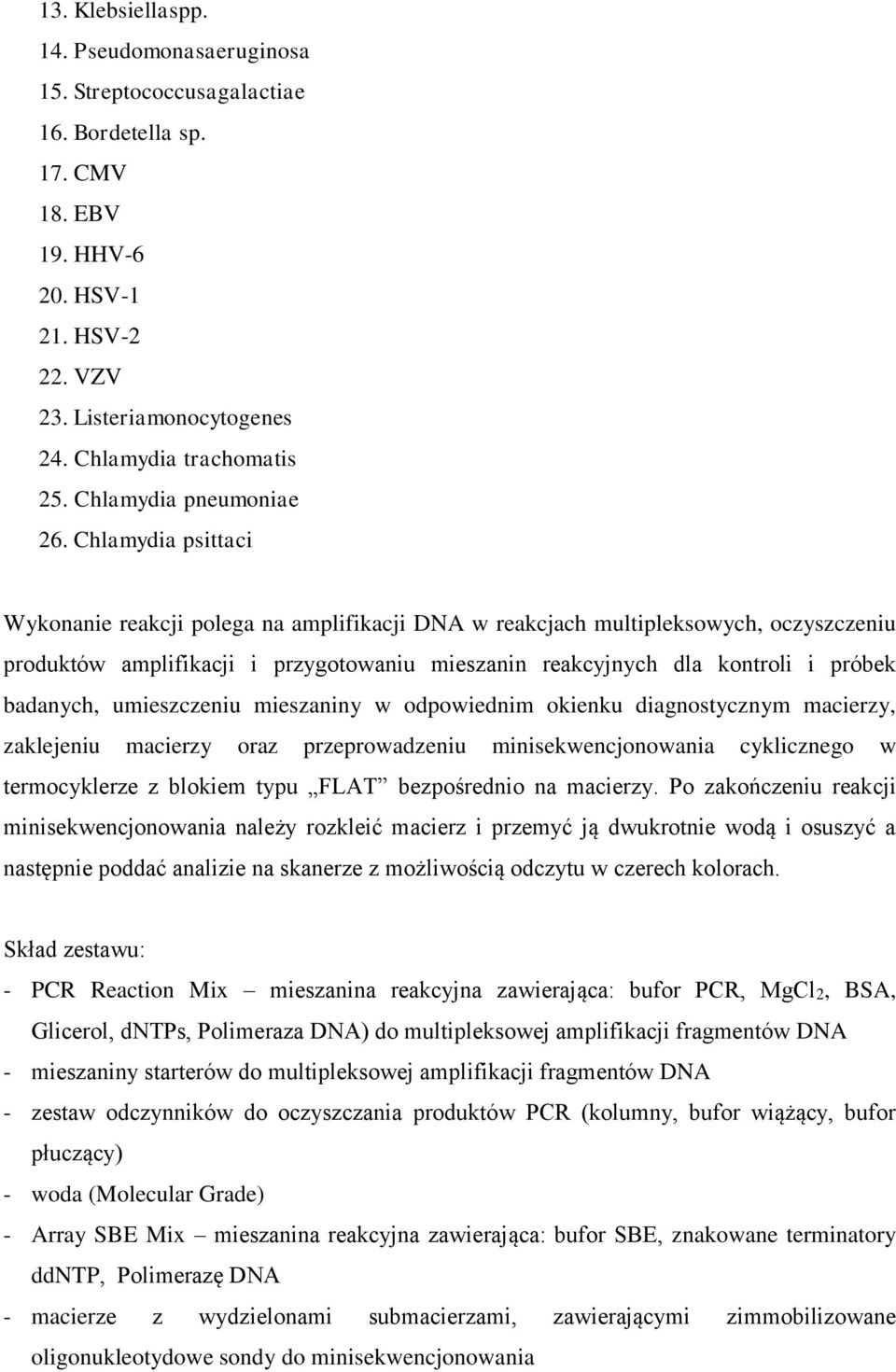 Chlamydia psittaci Wykonanie reakcji polega na amplifikacji DNA w reakcjach multipleksowych, oczyszczeniu produktów amplifikacji i przygotowaniu mieszanin reakcyjnych dla kontroli i próbek badanych,