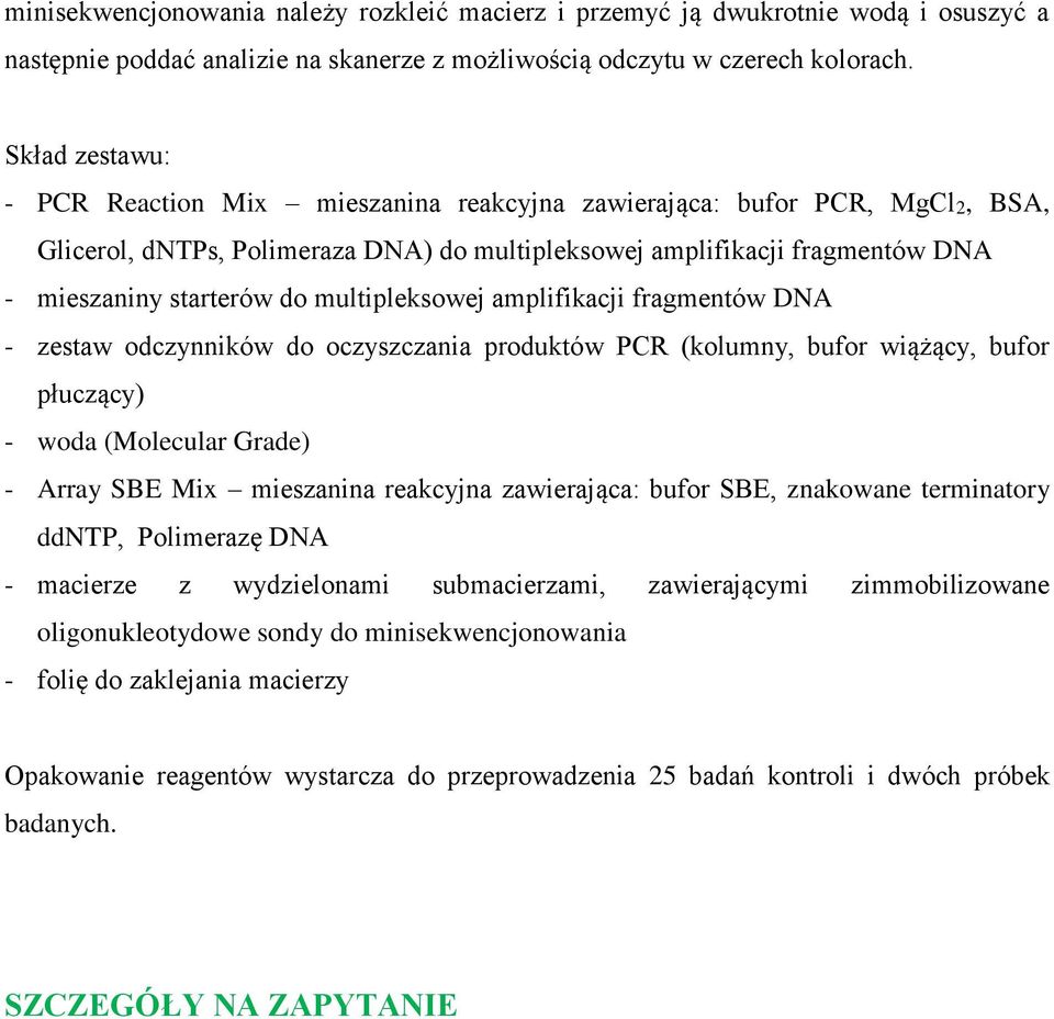 multipleksowej amplifikacji fragmentów DNA - zestaw odczynników do oczyszczania produktów PCR (kolumny, bufor wiążący, bufor płuczący) - woda (Molecular Grade) - Array SBE Mix mieszanina reakcyjna