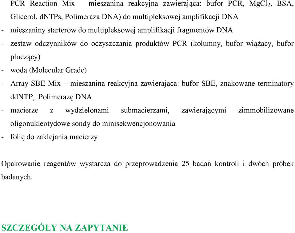 Mix mieszanina reakcyjna zawierająca: bufor SBE, znakowane terminatory ddntp, Polimerazę DNA - macierze z wydzielonami submacierzami, zawierającymi zimmobilizowane