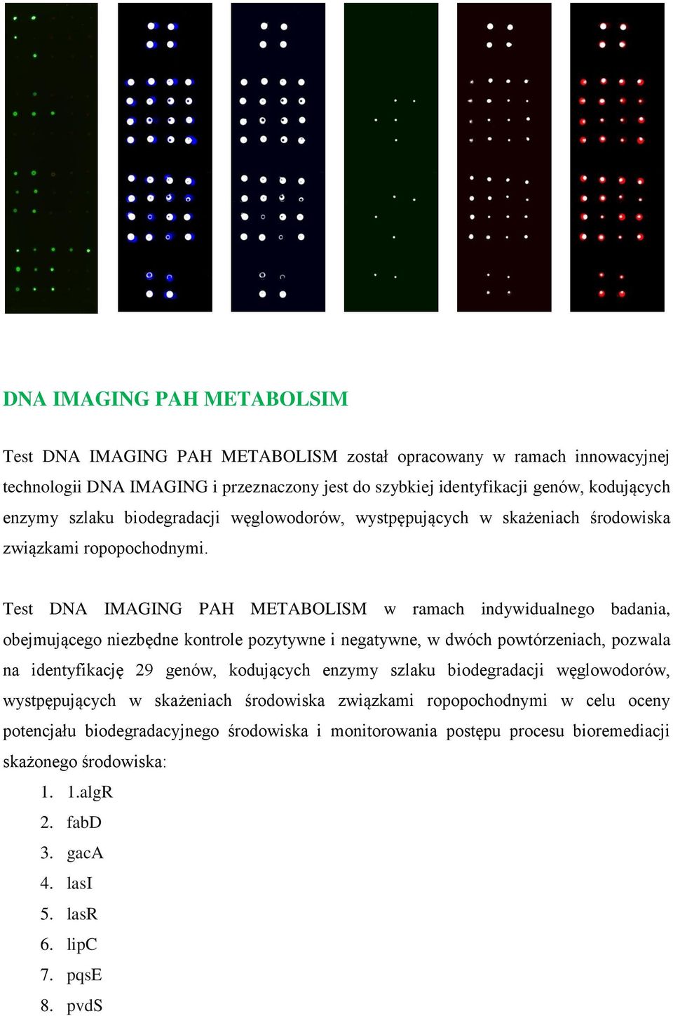 Test DNA IMAGING PAH METABOLISM w ramach indywidualnego badania, obejmującego niezbędne kontrole pozytywne i negatywne, w dwóch powtórzeniach, pozwala na identyfikację 29 genów, kodujących