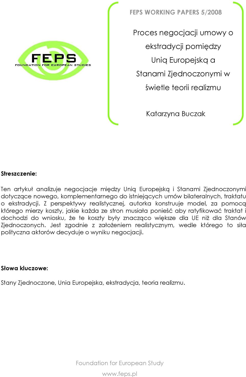 Z perspektywy realistycznej, autorka konstruuje model, za pomocą którego mierzy koszty, jakie kaŝda ze stron musiała ponieść aby ratyfikować traktat i dochodzi do wniosku, Ŝe te koszty były znacząco