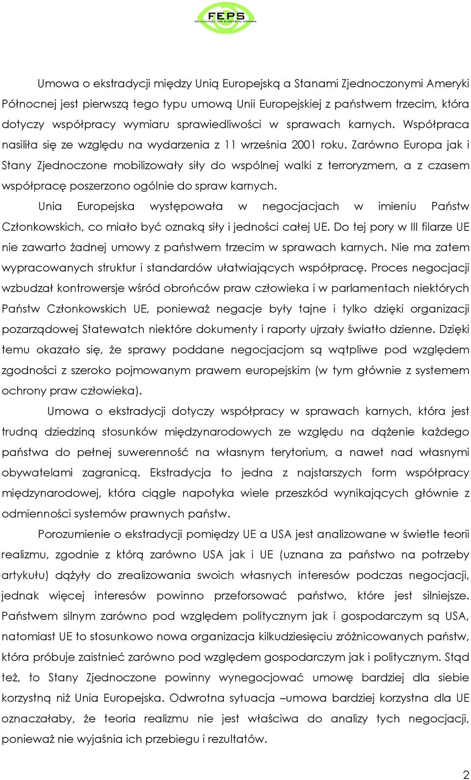 Zarówno Europa jak i Stany Zjednoczone mobilizowały siły do wspólnej walki z terroryzmem, a z czasem współpracę poszerzono ogólnie do spraw karnych.