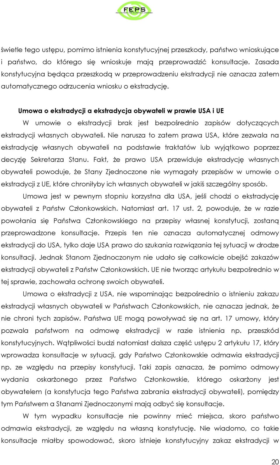 Umowa o ekstradycji a ekstradycja obywateli w prawie USA i UE W umowie o ekstradycji brak jest bezpośrednio zapisów dotyczących ekstradycji własnych obywateli.