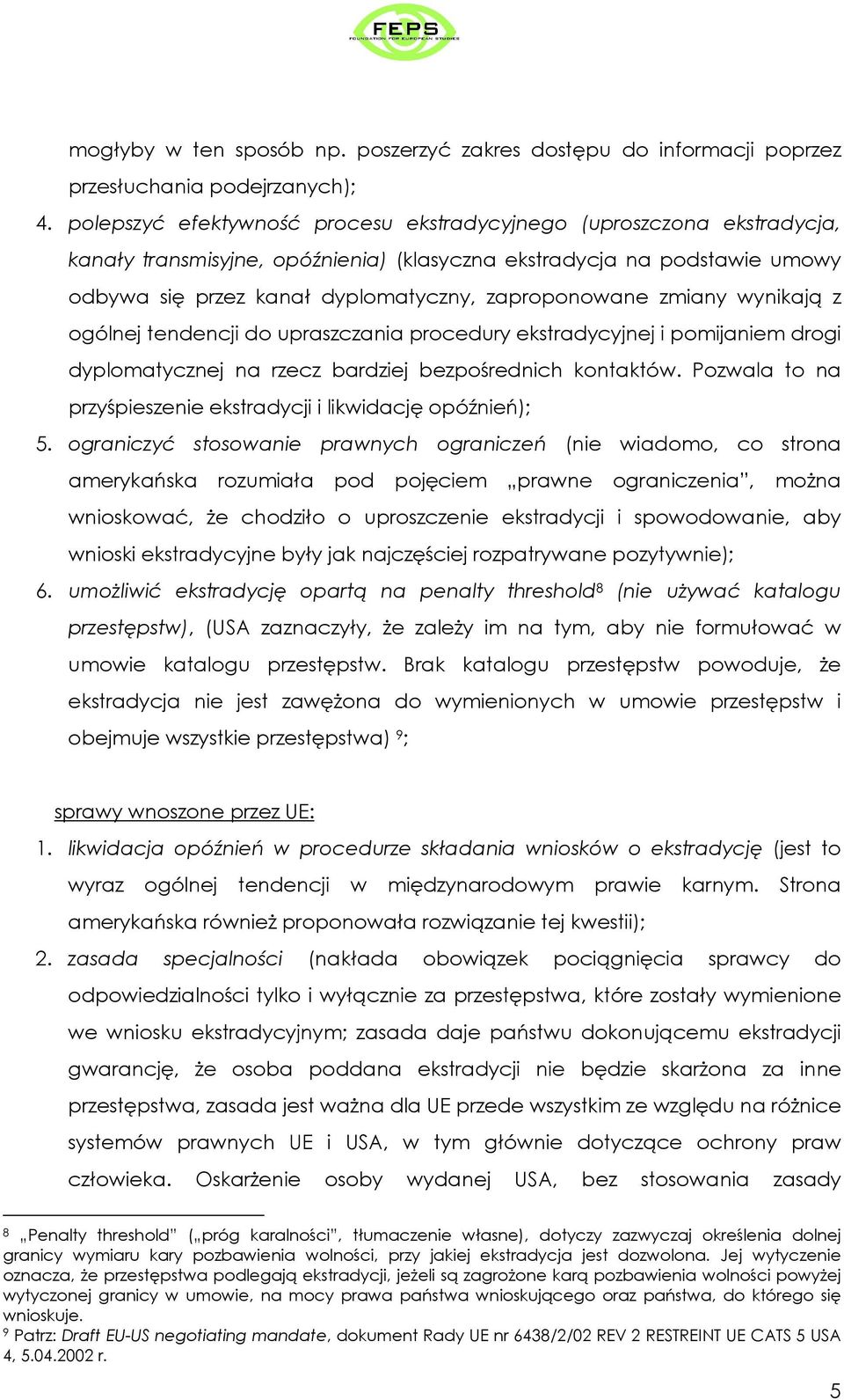 zmiany wynikają z ogólnej tendencji do upraszczania procedury ekstradycyjnej i pomijaniem drogi dyplomatycznej na rzecz bardziej bezpośrednich kontaktów.