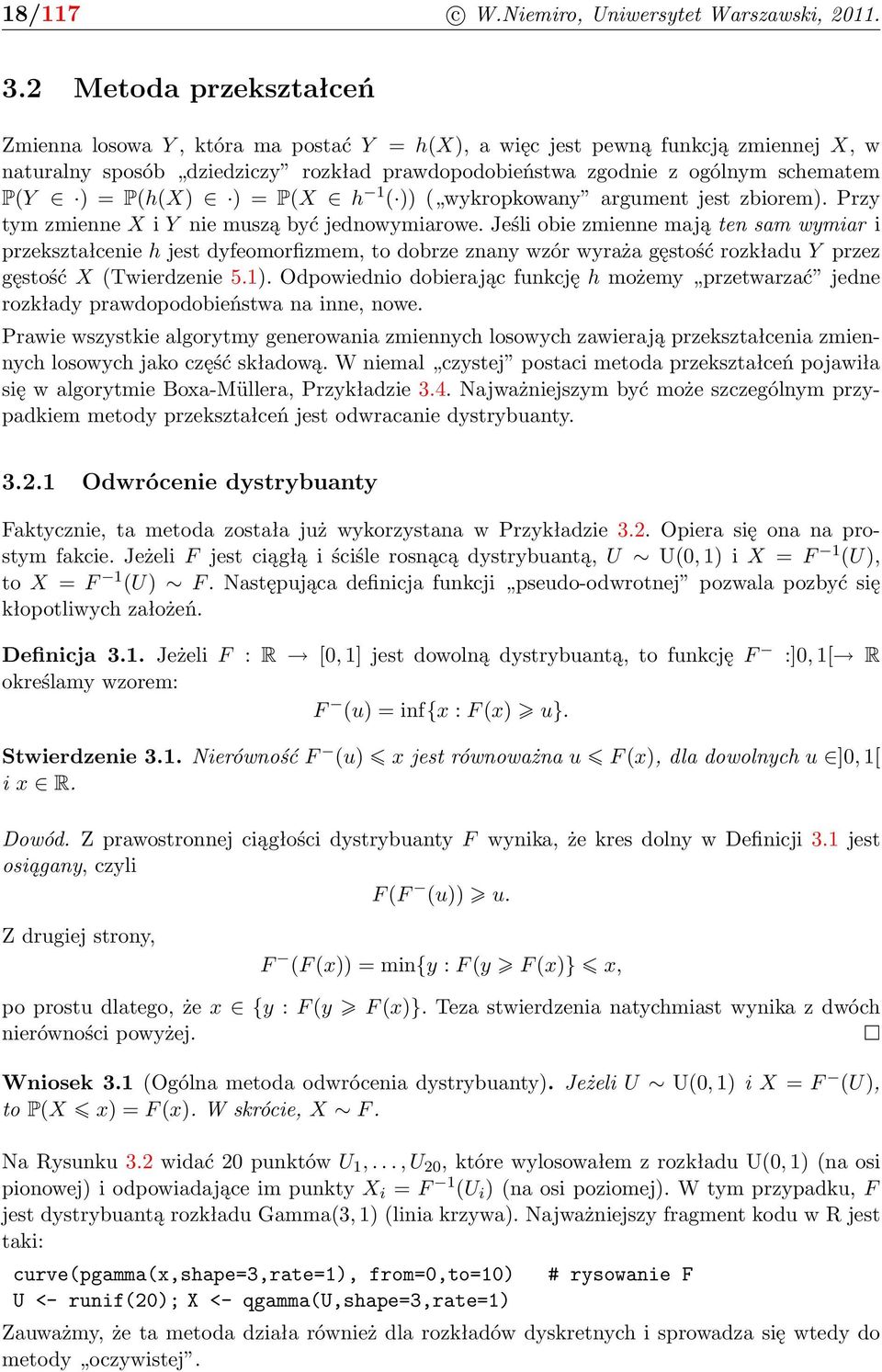 P(h(X) ) = P(X h 1 ( )) ( wykropkowany argument jest zbiorem). Przy tym zmienne X i Y nie muszą być jednowymiarowe.