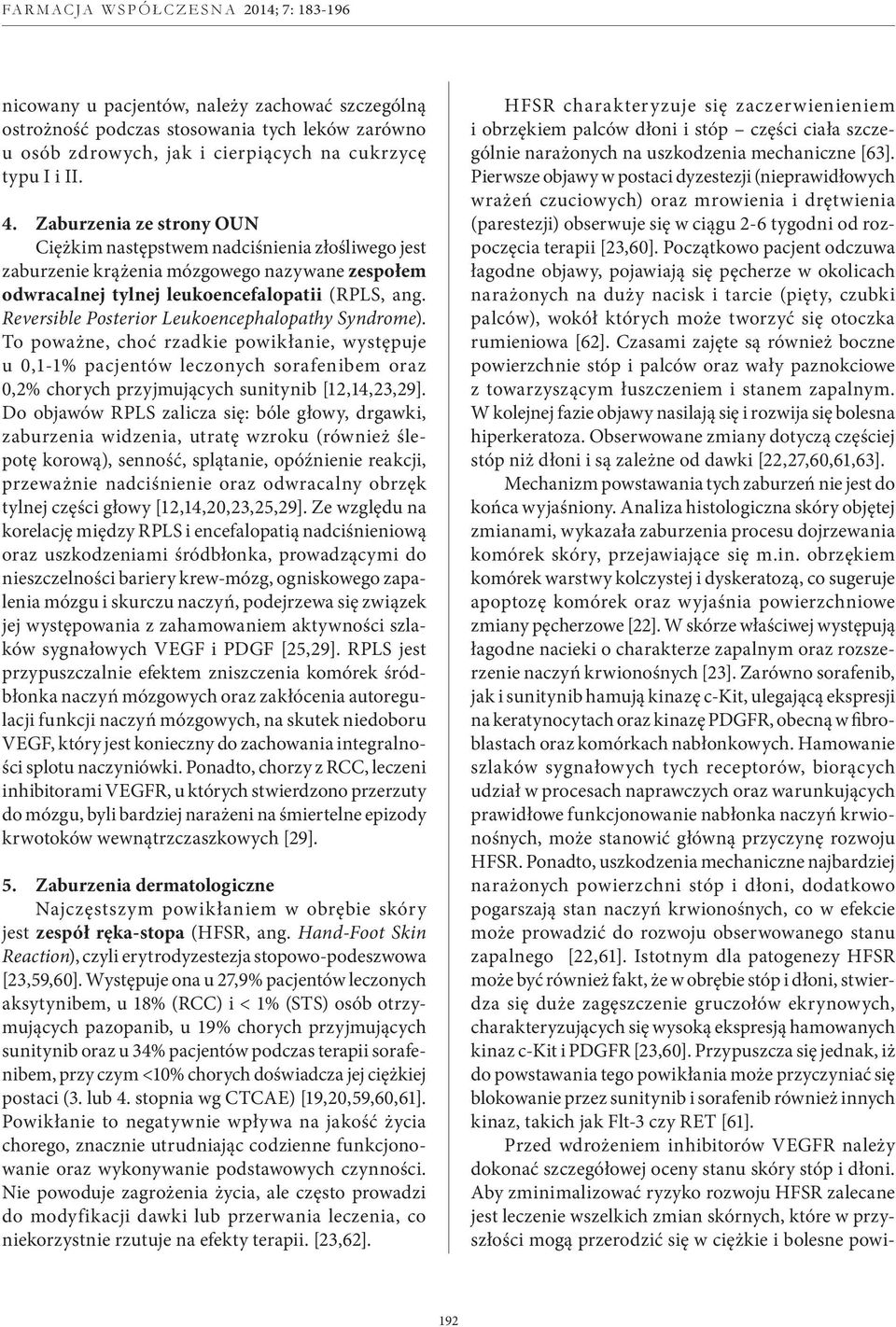 Reversible Posterior Leukoencephalopathy Syndrome). To poważne, choć rzadkie powikłanie, występuje u 0,1-1% pacjentów leczonych sorafenibem oraz 0,2% chorych przyjmujących sunitynib [12,14,23,29].