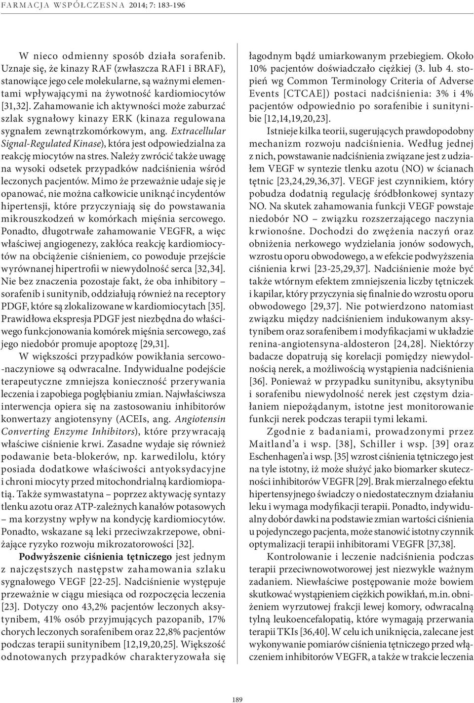 Extracellular Signal Regulated Kinase), która jest odpowiedzialna za reakcję miocytów na stres. Należy zwrócić także uwagę na wysoki odsetek przypadków nadciśnienia wśród leczonych pacjentów.