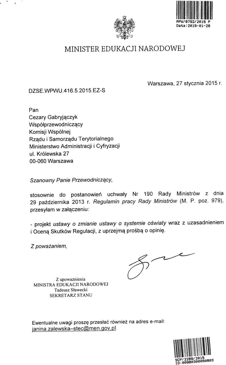 979), przesytam w za^czeniu: - projekt ustawy o zmianie ustawy o systemie oswiaty wraz z uzasadnieniem i Ocen^ Skutkow Regulacji, z uprzejm^ prosbq o opini^.