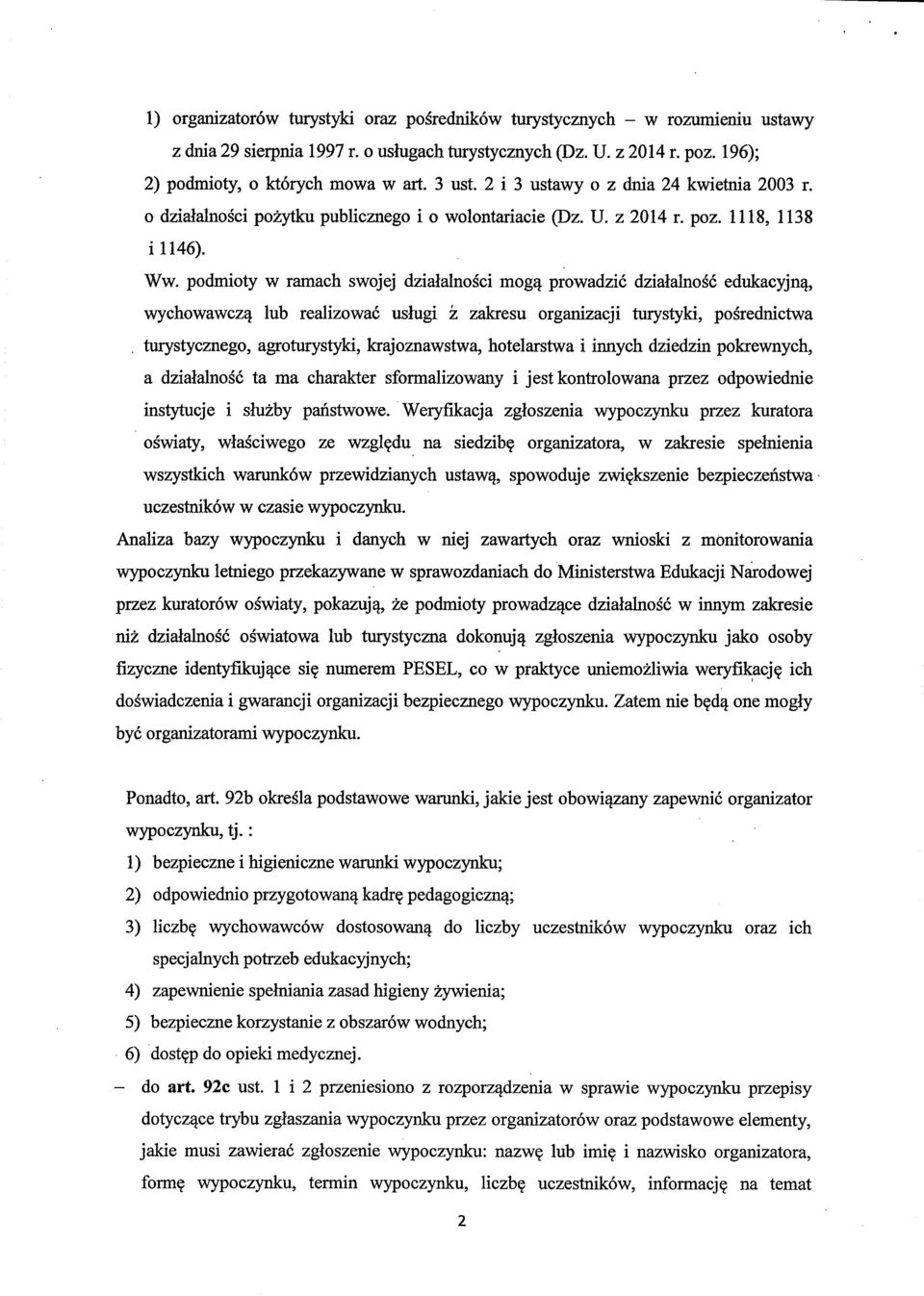 podmioty w ramach swojej dzialalnosci mog^ prowadzic dzialalnosc edukacyjn^, wychowawcz^ lub realizowac uslugi z zakresu organizacji turystyki, posrednictwa.