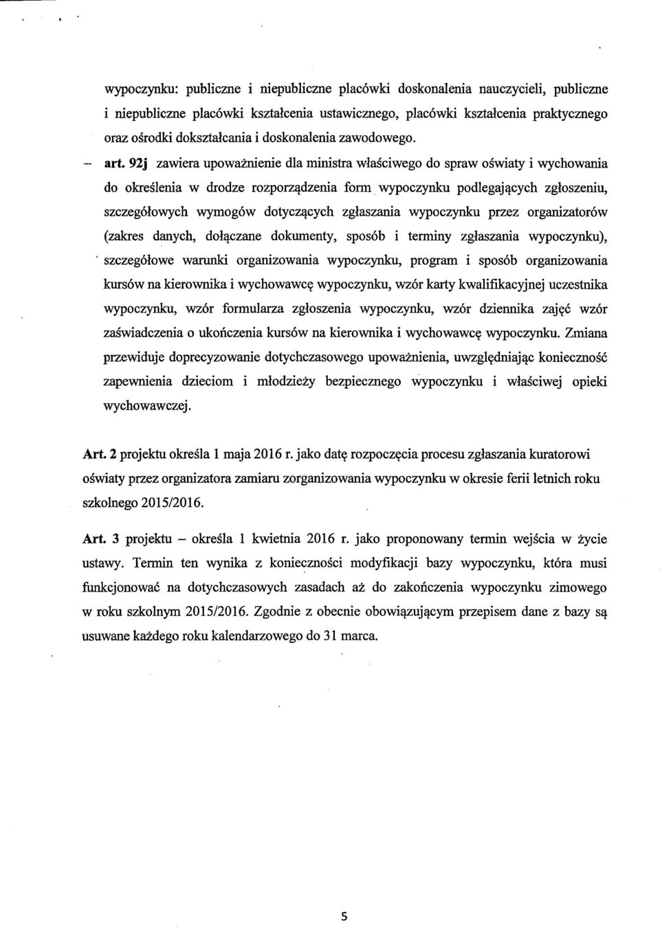 92j zawiera upowaznienie dla ministra wlasciwego do spraw oswiaty i wychowania do okreslenia w drodze rozporzqdzenia form wypoczynku podlegaj^cych zgloszeniu, szczeg6towych wymogow dotycz^cych