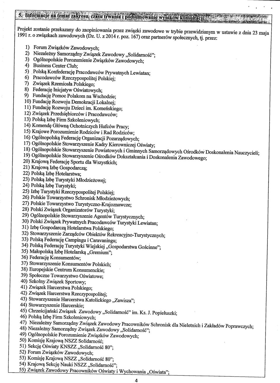 przez: 1) Forum Zwi^6w Zawodowych; 2) Niezalezny Samorz^dny Zwi^k Zawodowy Solidamosc"; 3) Ogolnopolskie Porozumienie Zwiqzkow Zawodowych; 4) Business Center Club; 5) Polskq Konfederacj?