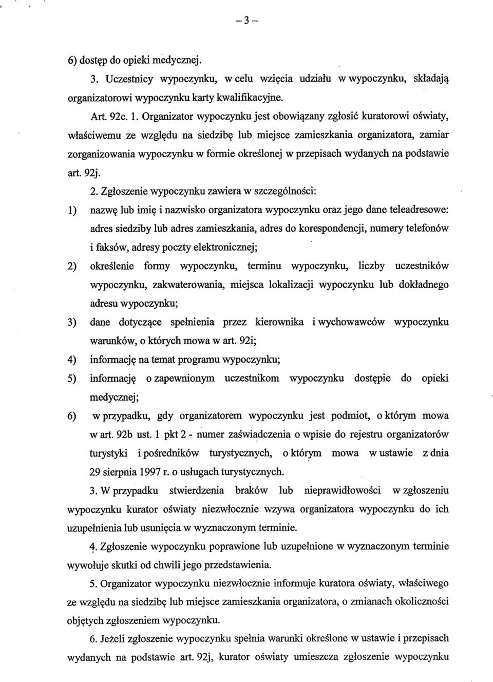 lub miejsce zamieszkania organizatora, zamiar zorganizowania wypoczynku w formie okreslonej w przepisach wydanych na podstawie art. 92j. 2. Zgloszenie wypoczynku zawiera w szczegolnosci: 1) nazw?