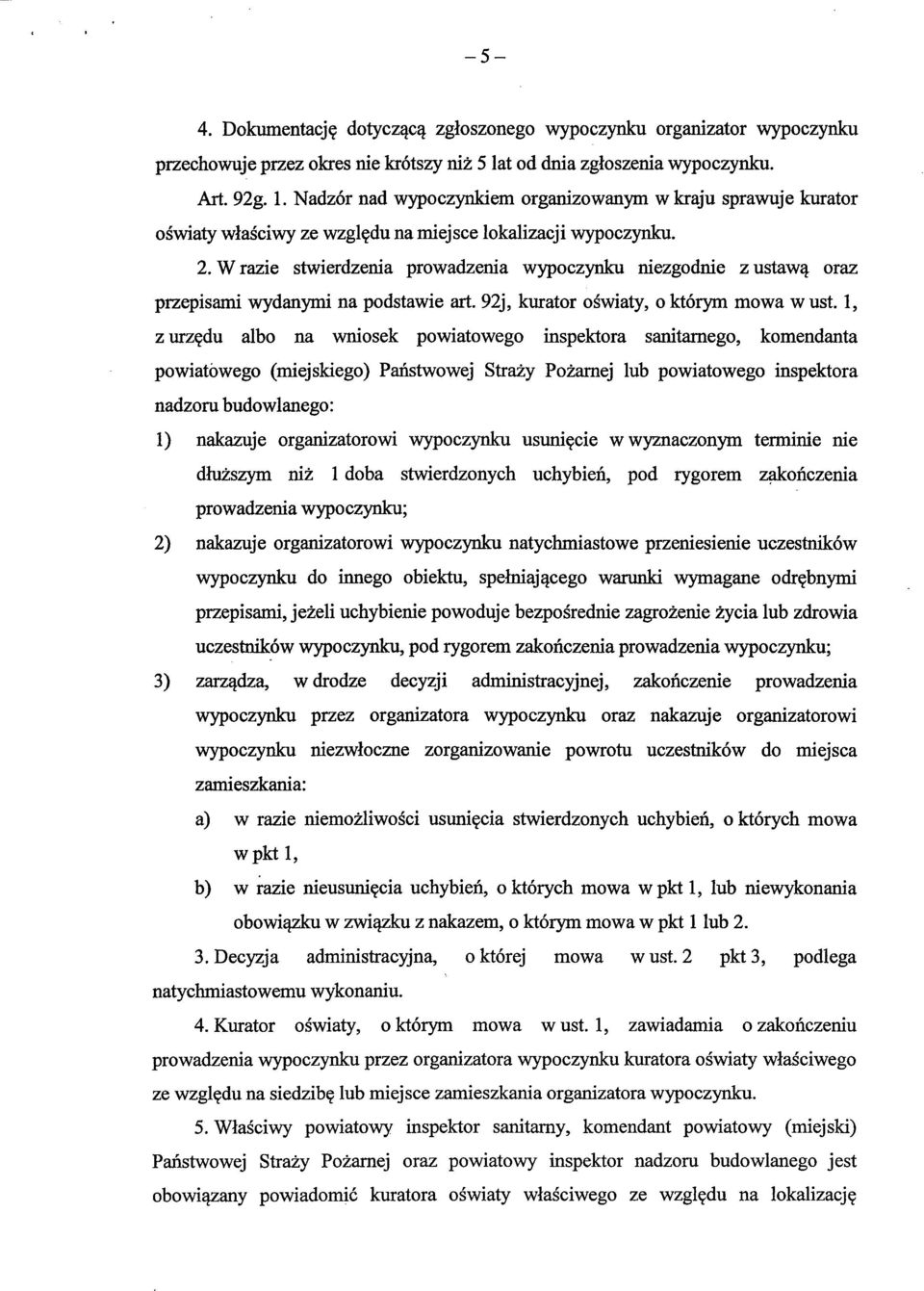 W razie stwierdzenia prowadzenia wypoczynku niezgodnie z ustaw^ oraz przepisami wydanymi na podstawie art. 92j, kurator oswiaty, o ktorym mowa w ust.