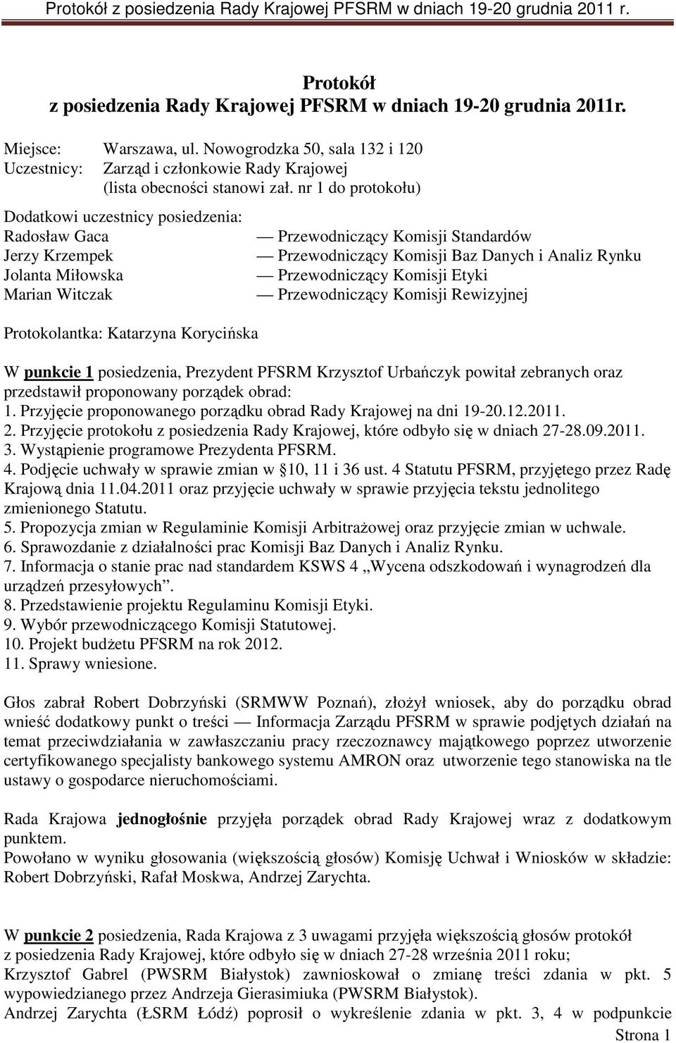 nr 1 do protokołu) Dodatkowi uczestnicy posiedzenia: Radosław Gaca Jerzy Krzempek Jolanta Miłowska Marian Witczak Protokolantka: Katarzyna Korycińska Przewodniczący Komisji Standardów Przewodniczący