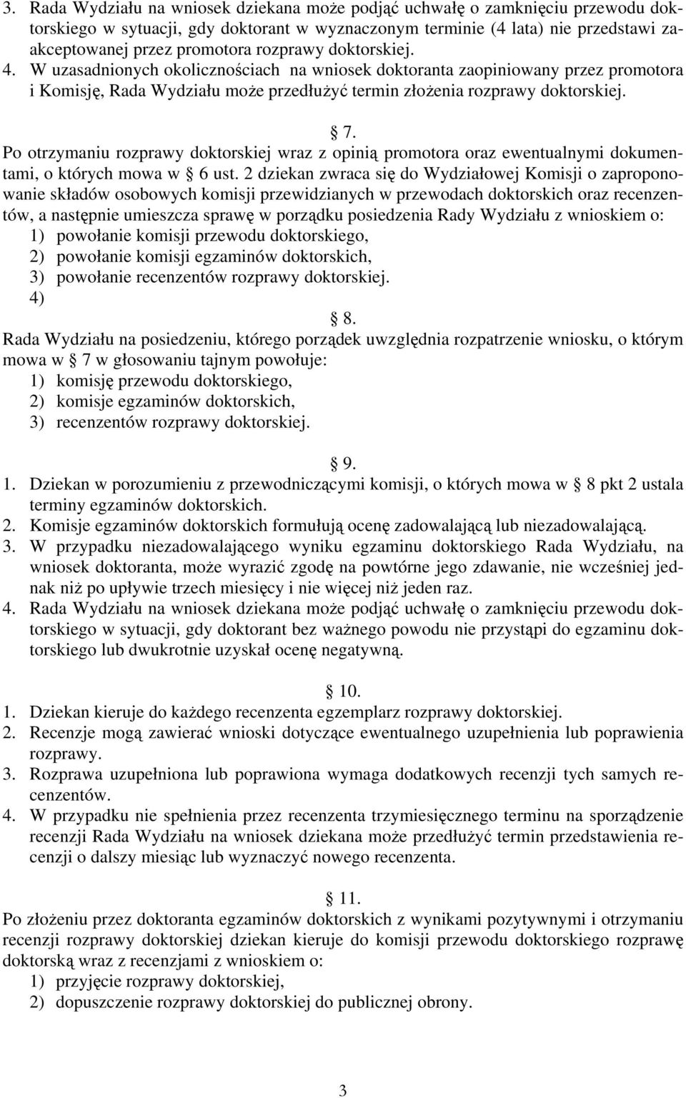 Po otrzymaniu rozprawy doktorskiej wraz z opinią promotora oraz ewentualnymi dokumentami, o których mowa w 6 ust.